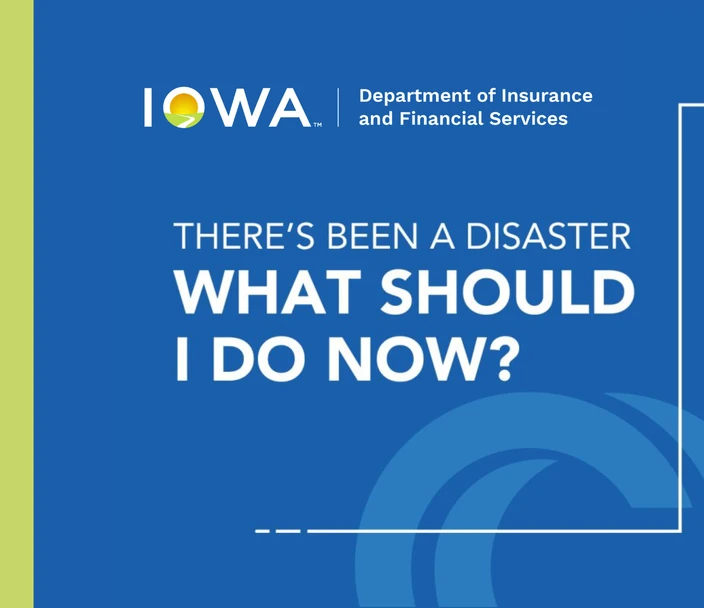 There's been a disaster, what should I do now? Iowa Dept. of Insurance & Financial Services